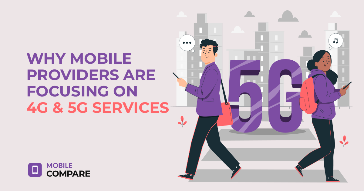 Why Mobile Providers are Focusing on 4G and 5G Services with Mobile Compare Why Mobile Providers are Focusing on 4G and 5G Services with Mobile Compare